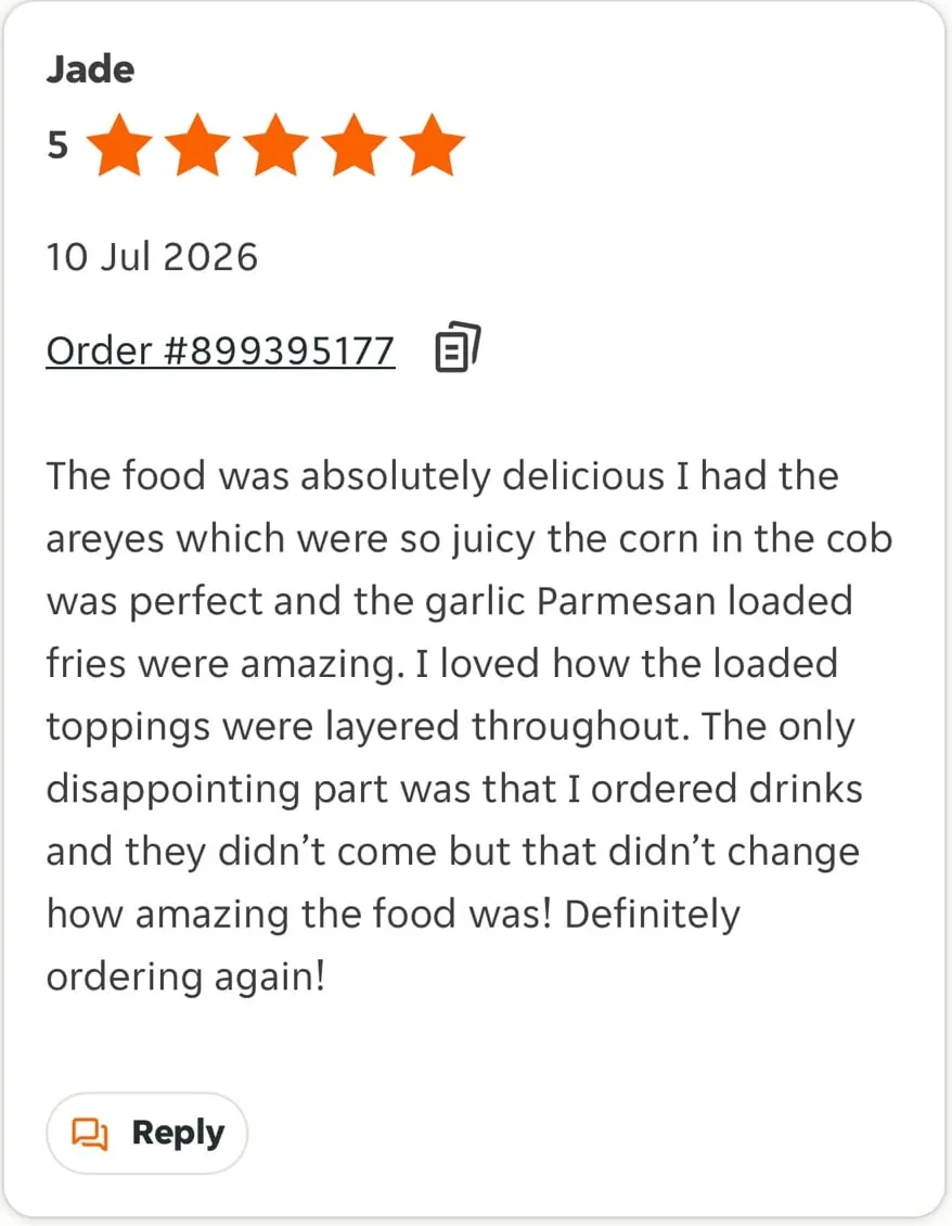 Jade: “The food was absolutely delicious — I had the arayes which were so juicy, the corn on the cob was perfect and the garlic parmesan loaded fries were amazing. I loved how the loaded toppings were layered throughout. Definitely ordering again!”